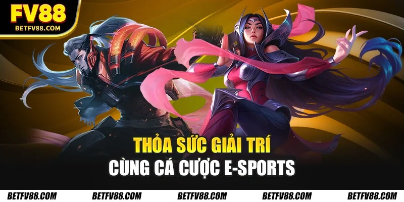 Thỏa sức giải trí cùng cá cược e-sports