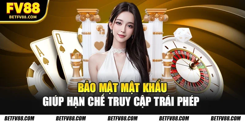 Bảo mật mật khẩu giúp hạn chế truy cập trái phép 