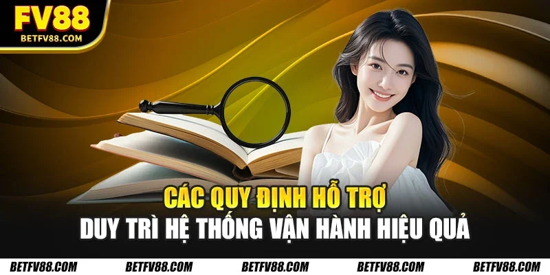 Điều Khoản Điều Kiện FV88 Dành Cho Hội Viên Mới Chi Tiết 1 Các quy định hỗ trợ duy trì hệ thống vận hành hiệu quả