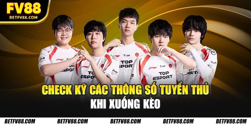 Các đội tuyển E-Sports Hàng Đầu Và Thành Tích Ấn Tượng 2026 3 Check kỹ các thông số tuyển thủ khi xuống kèo