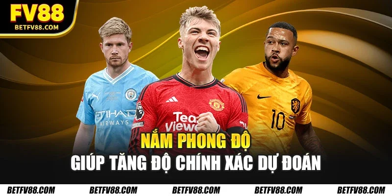 Nắm phong độ giúp tăng độ chính xác dự đoán