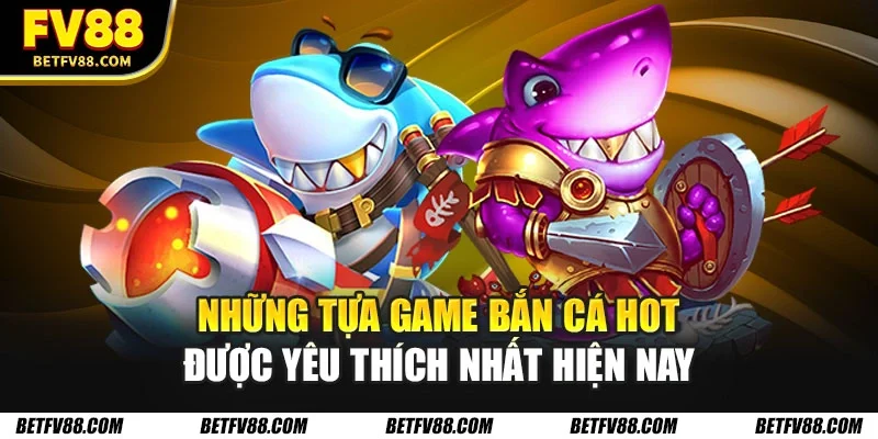 Game bắn cá hot