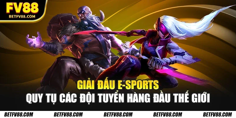 Tổng Quan Các Giải Đấu E-Sports Nổi Bật Trong Năm 2026 1 Giải đấu E-Sports quy tụ các đội tuyển hàng đầu thế giới