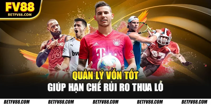Những Mẹo Cá Cược Thể Thao Giúp Tăng Tỷ Lệ Thắng 100% 3 Quản lý vốn tốt giúp hạn chế rủi ro thua lỗ
