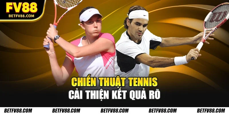 Những Mẹo Cá Cược Thể Thao Giúp Tăng Tỷ Lệ Thắng 100% 2 Chiến thuật tennis cải thiện kết quả rõ