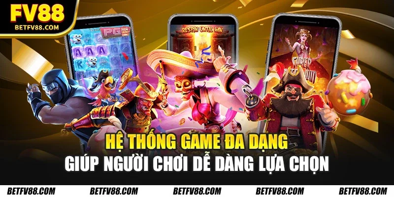 Nổ Hũ FV88 – Cơ Hội Trúng Jackpot, Trải Nghiệm Đỉnh Cao 2 Hệ thống game đa dạng giúp người chơi dễ dàng lựa chọn