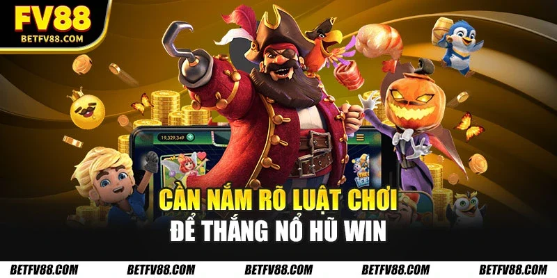 Nổ Hũ Win: Câu Chuyện Thành Công Của Người Thắng Lớn 1 Cần nắm rõ luật chơi để thắng nổ hũ win