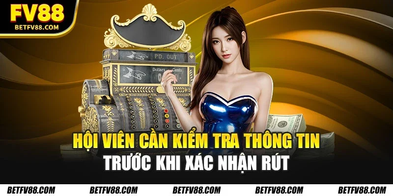 Rút Tiền FV88 Nhanh Chóng – Hướng Dẫn Chi Tiết Cho Tân Thủ 3 Hội viên cần kiểm tra thông tin trước khi xác nhận rút