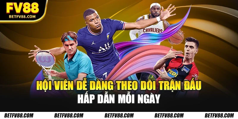 Thể Thao Trực Tuyến: Tại Sao Nên Tham Gia Cá Cược Thể Thao? 3 Hội viên dễ dàng theo dõi trận đấu hấp dẫn mỗi ngày