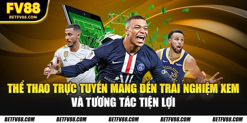 Thể Thao Trực Tuyến: Tại Sao Nên Tham Gia Cá Cược Thể Thao? 1 Thể thao trực tuyến mang đến trải nghiệm xem và tương tác tiện lợi
