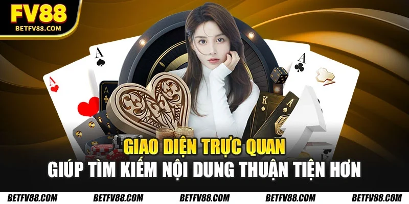 Giao diện trực quan giúp tìm kiếm nội dung thuận tiện hơn